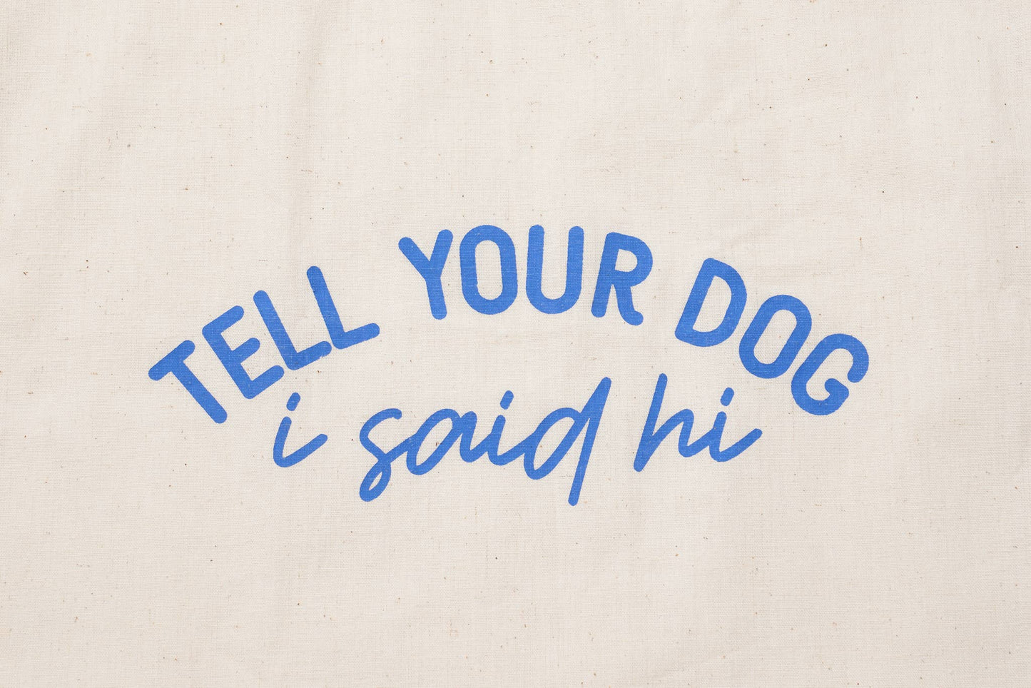 TELL YOUR DOG I SAY HI TOTE