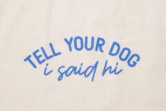 TELL YOUR DOG I SAY HI TOTE