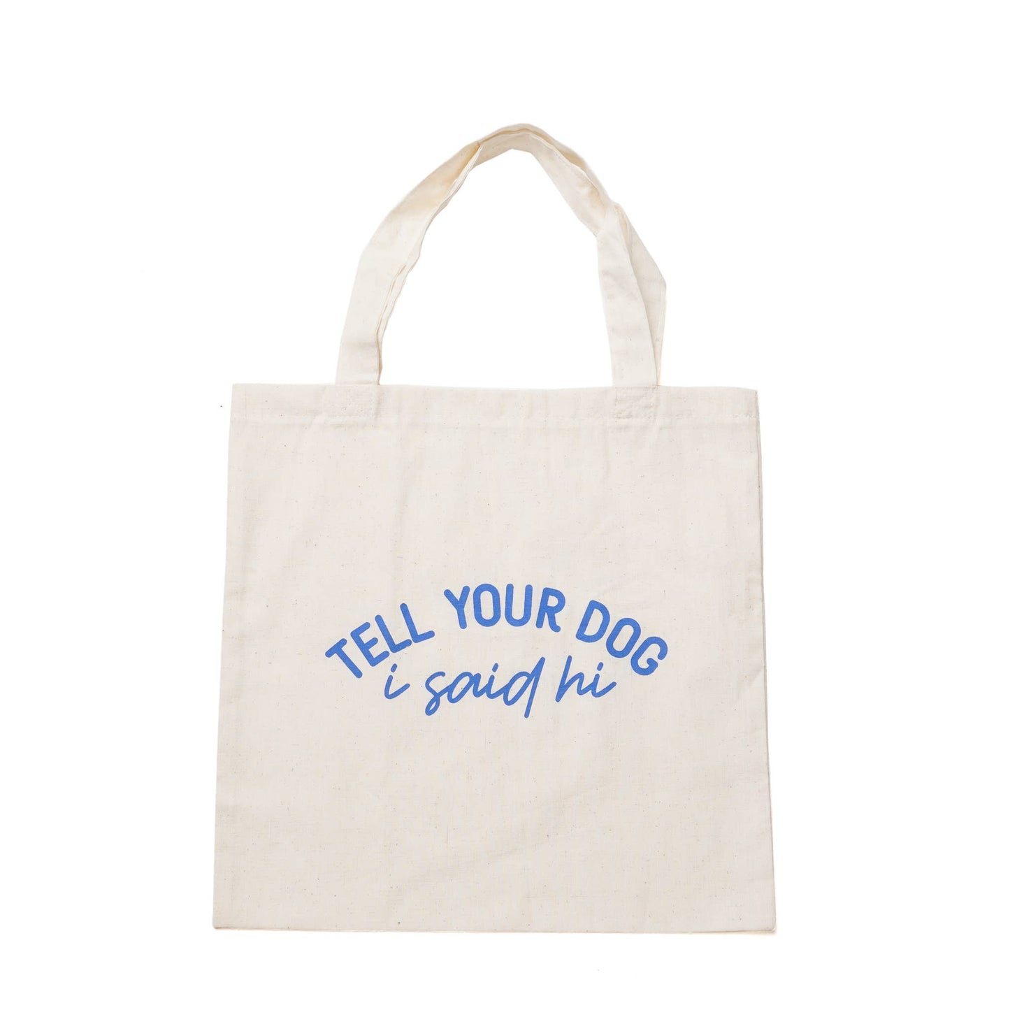 TELL YOUR DOG I SAY HI TOTE