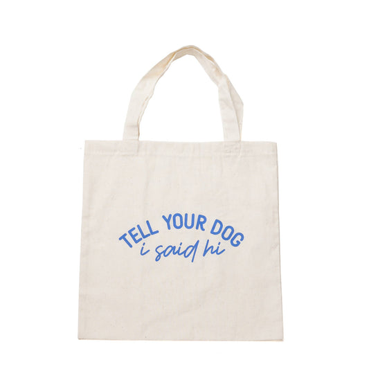 TELL YOUR DOG I SAY HI TOTE